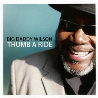 Big Daddy Wilson - Thumb A Ride - Zortam Music