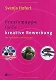 Praxismappe fuer die kreative Bewerbung. Wie Sie auffallen und ueberzeugen