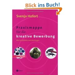 Praxismappe f�r die kreative Bewerbung. Wie Sie auffallen und �berzeugen