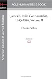 James K. Polk: Continentalist, 1843-1846 Volume II