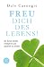 Freu Dich des Lebens: Die Kunst, beliebt, erfolgreich und glücklich zu werden Thumbnail