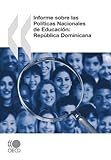 Revision de Politicas Nacionales de Educacion Informe sobre las Pol¡ticas Nacionales de Educacon: Republica Dominicana-