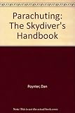 Parachuting : the skydivers' handbook