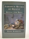 Europe's myths of Orient : devise and rule