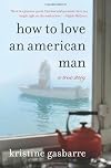How to Love an American Man: A True Story