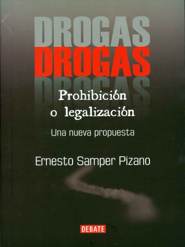 Drogas: Prohibición o legalización (Spanish Edition)
