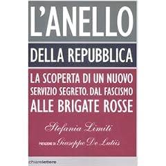 L'Anello della Repubblica. La scoperta di un nuovo servizio segreto. Dal Fascismo alle Brigate Rosse (Principioattivo)