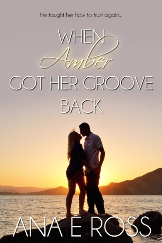 When Amber Got Her Groove Back - Formerly Mark of a Good Man by Ana E Ross