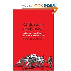 Children of God's Fire: A Documentary History of Black Slavery in Brazil by Robert Edgar Conrad