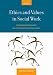 Ethics and Values in Social Work: An Integrated Approach for a Comprehensive Curriculum