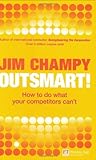 Outsmart : how to do what your competitors can't