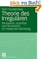 Theorie des Irregul�ren: Partisanen, Guerillas und Terroristen im modernen Kleinkrieg