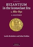 Byzantium in the Iconoclast Era, c.680-850: A History