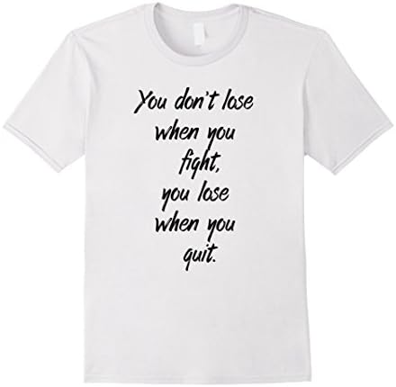 Men's You don't lose when you fight you lose when you quit. Large White