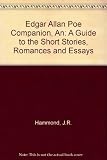 An Edgar Allan Poe companion : a guide to the short stories, romances and essays