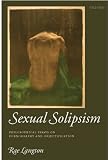 Sexual Solipsism: Philosophical Essays on Pornography and Objectification