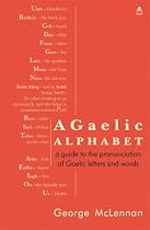 A Gaelic Alphabet: a Guide to the Pronunciation of Gaelic Letters and Words