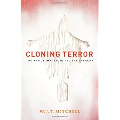 Cloning Terror: The War of Images, 9/11 to the Present