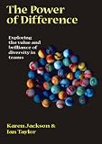 The Power of Difference: Exploring the Value and Brilliance of Diversity in Teams