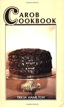Carob Cookbook: For Those Who Love Chocolate, But Can't Eat It