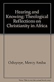 Hearing and knowing : theological reflections on Christianity in Africa