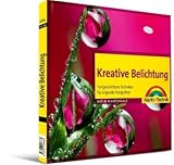 Produkt-Bild: Kreative Belichtung: Fortgeschrittene Techniken f&uuml;r originelle Fotografien - Digital fotografieren