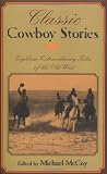 Classic Cowboy Stories: Eighteen Extraordinary Tales of the Old West