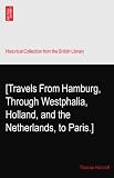 [Travels From Hamburg, Through Westphalia, Holland, and the Netherlands, to Paris.]