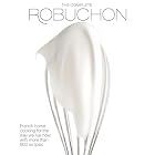 The Complete Robuchon by  Joel Robuchon and Robin H. R. Bellinger