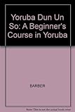 Yorùbá dùn ún sọ : a beginners' course in Yoruba