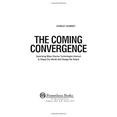 Coming Convergence: The Surprising Ways Diverse Technologies Interact to Shape Our World and Change the Future