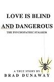 Love Is Blind and Dangerous: The Psychopathic Stalker
