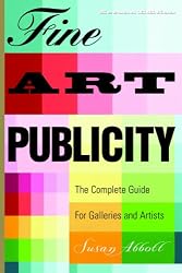 Fine Art Publicity, 2nd Edition: The Complete Guide for  Artists, Galleries, and Museums (Business and Legal Forms)