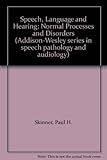 Speech, language and hearing : normal processes and disorders