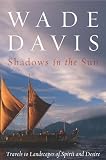 Shadows in the Sun: Travels to Landscapes of Spirit and Desire (1559633549) by Davis, Wade