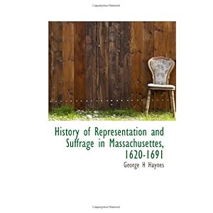 【クリックで詳細表示】History of Representation and Suffrage in Massachusettes， 1620-1691