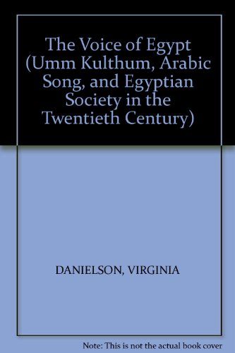 The Voice of Egypt (Umm Kulthum, Arabic Song, and Egyptian Society in the Twentieth Century)