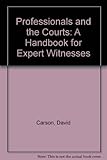 Professionals and the courts : a handbook for expert witnesses
