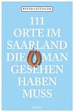 111 Orte im Saarland die man gesehen haben mu�