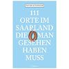 111 Orte im Saarland die man gesehen haben mu�