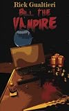 Bill The Vampire: There are reasons we fear the dark.  He's not one of them.