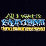 Toddler Gildan T-Shirt : Aill I Want Is Everything (Is That A Problem) - Trendy Funny - Litho Glitter