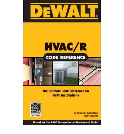 [(Dewalt HVAC Code Reference: Based on the International Mechanical Code )] [Author: American Contractor's Exam Services] [Mar-2010]