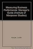 Measuring business performance : a manager's guide
