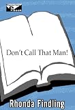 Dont Call That Man!: A Survival Guide to Letting Go