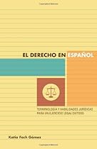 El derecho en espa&ntilde;ol: terminolog&iacute;a y habilidades jur&iacute;dicas para un ejercicio legal exitoso (Spanish Edition)