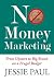No Money Marketing: From Upstart to Big Brand on a Frugal Budget