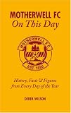 Search : Motherwell FC On This Day: History, Facts & Figures from Every Day of the Year