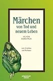 Produkt-Bild: M&auml;rchen von Tod und neuem Leben: M&auml;rchen zum Erz&auml;hlen und Vorlesen