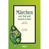 M�rchen von Tod und neuem Leben: M�rchen zum Erz�hlen und Vorlesen
